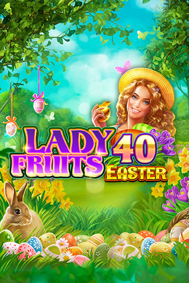 Lady Fruits 40 Easter играть онлайн  в демо игру в Crystal Casino Online